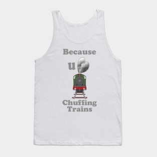 Because You Love Chuffing Trains Tank Top